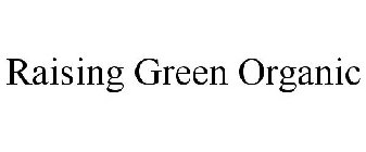 RAISING GREEN ORGANIC