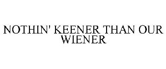 NOTHIN' KEENER THAN OUR WIENER!