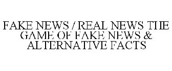 FAKE NEWS / REAL NEWS THE GAME OF FAKE NEWS & ALTERNATIVE FACTS