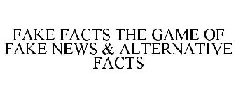 FAKE FACTS THE GAME OF FAKE NEWS & ALTERNATIVE FACTS
