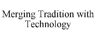 MERGING TRADITION WITH TECHNOLOGY