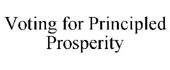 VOTING FOR PRINCIPLED PROSPERITY