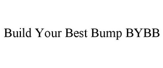 BUILD YOUR BEST BUMP BYBB