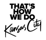 THAT'S HOW WE DO KANSAS CITY