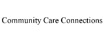 COMMUNITY CARE CONNECTIONS