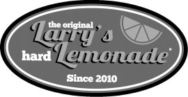 THE ORIGINAL LARRY'S HARD LEMONADE SINCE 2010 2010