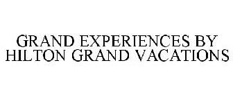 GRAND EXPERIENCES BY HILTON GRAND VACATIONS