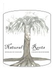 NATURAL ROOTS RESTORING HEALTH FOR THE MIND, BODY, & WELLNESS BY USING NATURE'S REMEDIES