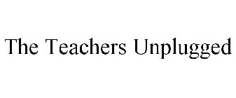 THE TEACHERS UNPLUGGED