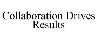COLLABORATION DRIVES RESULTS