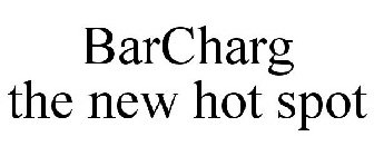 BARCHARG THE NEW HOT SPOT