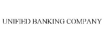UNIFIED BANKING COMPANY