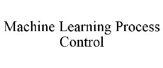 MACHINE LEARNING PROCESS CONTROL