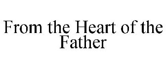 FROM THE HEART OF THE FATHER