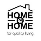 HOME@HOME FOR QUALITY LIVING