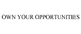 OWN YOUR OPPORTUNITIES