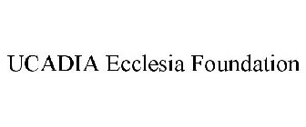 UCADIA ECCLESIA FOUNDATION