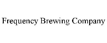 FREQUENCY BREWING COMPANY