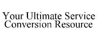 YOUR ULTIMATE SERVICE CONVERSION RESOURCE