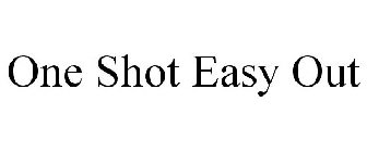 ONE SHOT EASY OUT