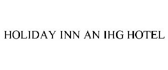 HOLIDAY INN AN IHG HOTEL