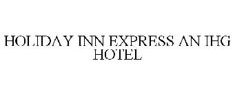 HOLIDAY INN EXPRESS AN IHG HOTEL