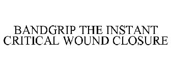 BANDGRIP THE INSTANT CRITICAL WOUND CLOSURE