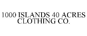 1000 ISLANDS 40 ACRES CLOTHING CO.