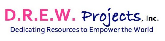 D.R.E.W. PROJECTS, INC. DEDICATING RESOURCES TO EMPOWER THE WORLD