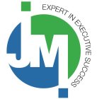 JM EXPERT IN EXECUTIVE SUCCESS