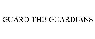 GUARD THE GUARDIANS