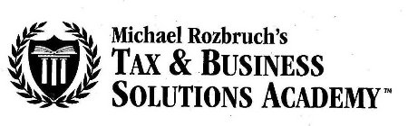 MICHAEL ROZBRUCH'S TAX & BUSINESS SOLUTIONS ACADEMY