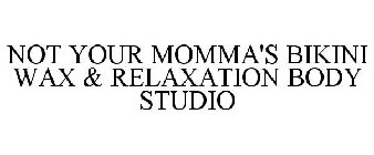 NOT YOUR MOMMA'S BIKINI WAX & RELAXATION BODY STUDIO