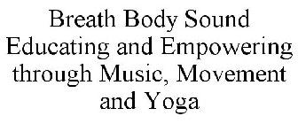 BREATH BODY SOUND EDUCATING AND EMPOWERING THROUGH MUSIC, MOVEMENT AND YOGA