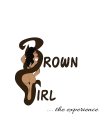 BROWN GIRL .... THE EXPERIENCE