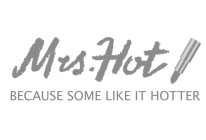 MRS. HOT BECAUSE SOME LIKE IT HOTTER