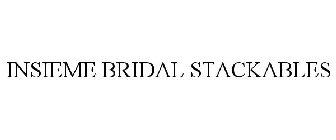 INSIEME BRIDAL STACKABLES