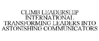 CLIMB LEADERSHIP INTERNATIONAL TRANSFORMING LEADERS INTO ASTONISHING COMMUNICATORS
