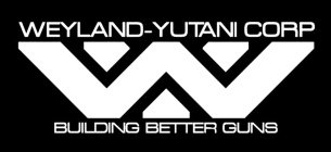WEYLAND-YUTANI CORP WY BUILDING BETTER GUNS