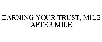 EARNING YOUR TRUST, MILE AFTER MILE