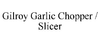 GILROY GARLIC CHOPPER / SLICER