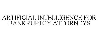 ARTIFICIAL INTELLIGENCE FOR BANKRUPTCY ATTORNEYS