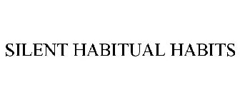 SILENT HABITUAL HABITS