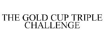 THE GOLD CUP TRIPLE CHALLENGE