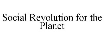 SOCIAL REVOLUTION FOR THE PLANET