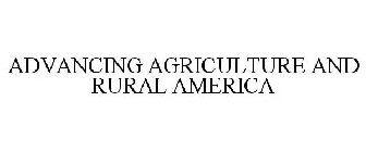 ADVANCING AGRICULTURE AND RURAL AMERICA
