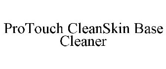 PROTOUCH CLEANSKIN BASE CLEANER