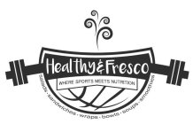 HEALTHY & FRESCO WHERE SPORTS MEETS NUTRITION SALADS · SANDWICHES · WRAPS · BOWLS · SOUPS · SMOOTHIES