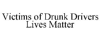 VICTIMS OF DRUNK DRIVERS LIVES MATTER