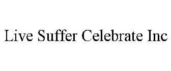 LIVE SUFFER CELEBRATE INC